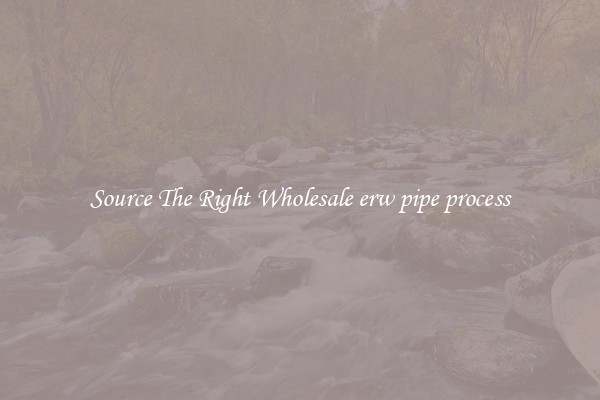 Source The Right Wholesale erw pipe process