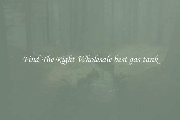 Find The Right Wholesale best gas tank