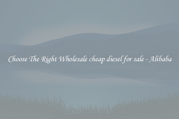 Choose The Right Wholesale cheap diesel for sale - Alibaba