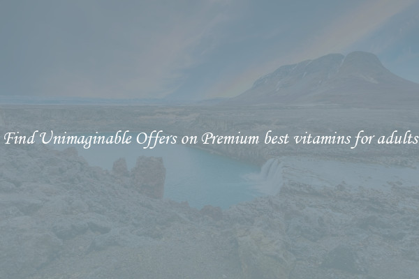 Find Unimaginable Offers on Premium best vitamins for adults