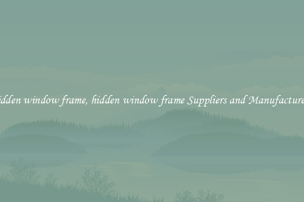 hidden window frame, hidden window frame Suppliers and Manufacturers