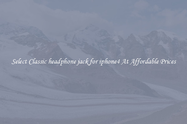 Select Classic headphone jack for iphone4 At Affordable Prices