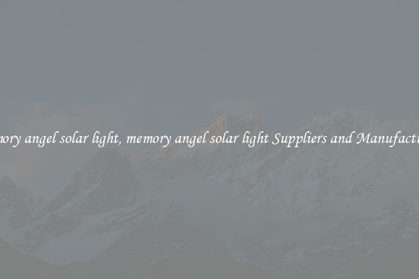 memory angel solar light, memory angel solar light Suppliers and Manufacturers