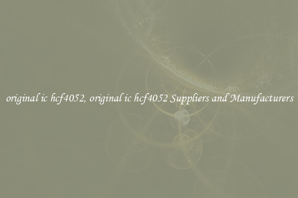 original ic hcf4052, original ic hcf4052 Suppliers and Manufacturers