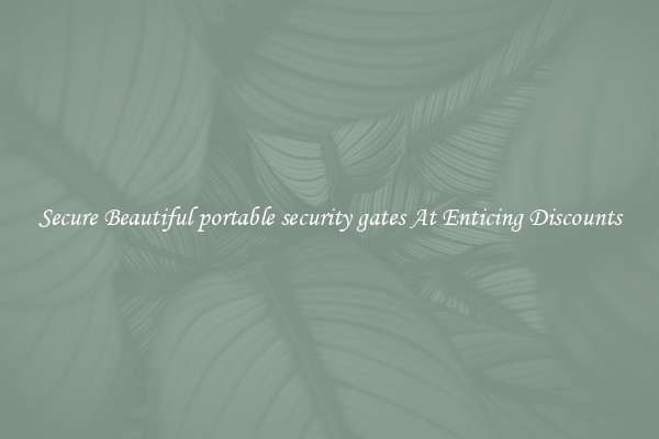 Secure Beautiful portable security gates At Enticing Discounts