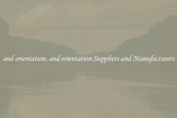 and orientation, and orientation Suppliers and Manufacturers