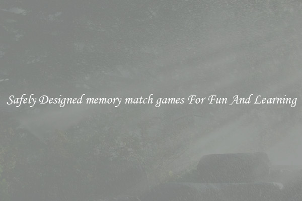 Safely Designed memory match games For Fun And Learning
