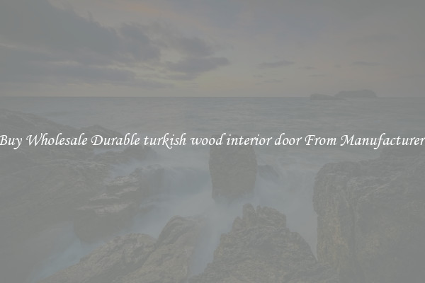 Buy Wholesale Durable turkish wood interior door From Manufacturers