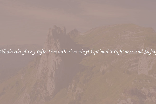 Wholesale glossy reflective adhesive vinyl Optimal Brightness and Safety