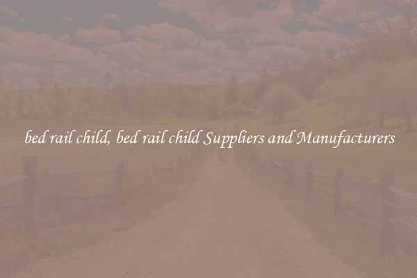 bed rail child, bed rail child Suppliers and Manufacturers