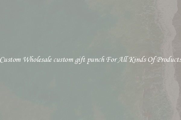 Custom Wholesale custom gift punch For All Kinds Of Products
