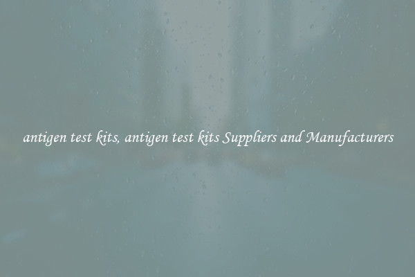antigen test kits, antigen test kits Suppliers and Manufacturers