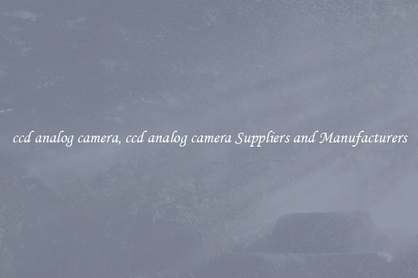 ccd analog camera, ccd analog camera Suppliers and Manufacturers