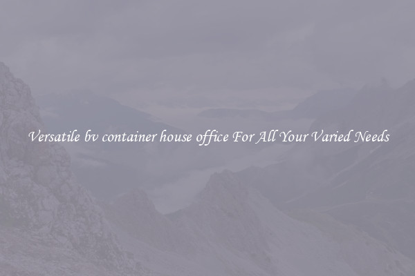 Versatile bv container house office For All Your Varied Needs