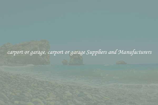 carport or garage, carport or garage Suppliers and Manufacturers
