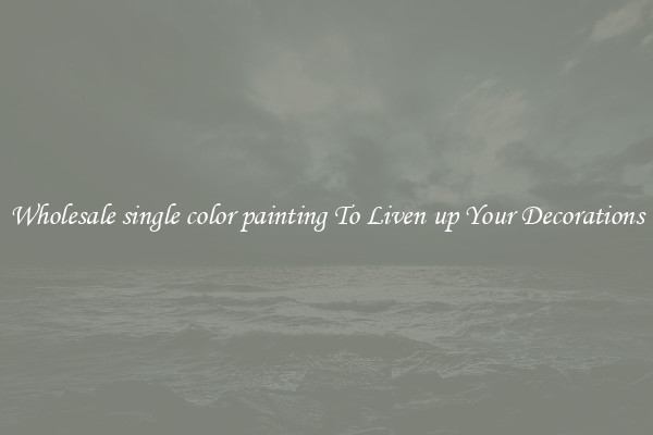 Wholesale single color painting To Liven up Your Decorations