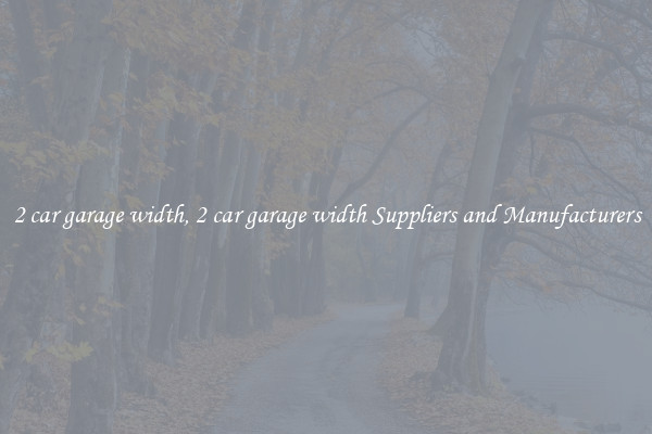 2 car garage width, 2 car garage width Suppliers and Manufacturers