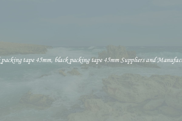 black packing tape 45mm, black packing tape 45mm Suppliers and Manufacturers