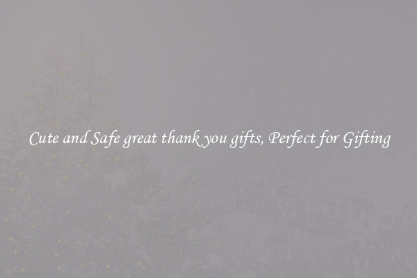 Cute and Safe great thank you gifts, Perfect for Gifting