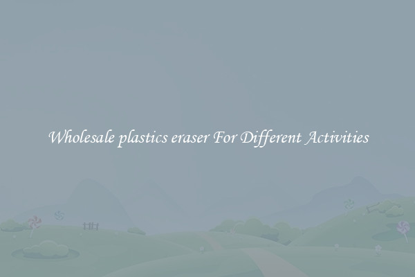 Wholesale plastics eraser For Different Activities