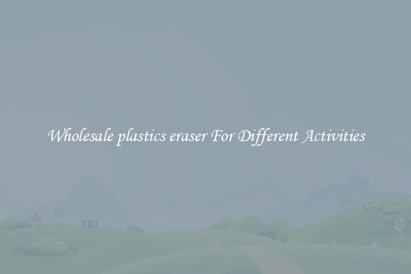 Wholesale plastics eraser For Different Activities