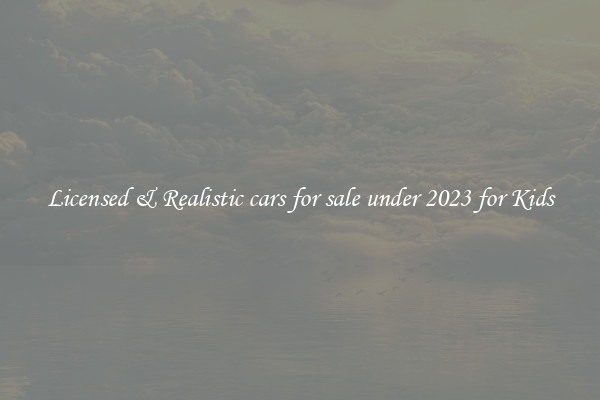 Licensed & Realistic cars for sale under 2023 for Kids