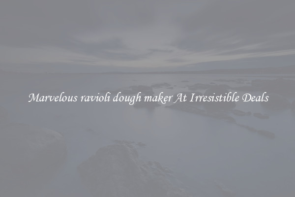 Marvelous ravioli dough maker At Irresistible Deals