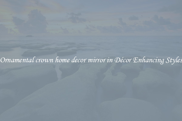 Ornamental crown home decor mirror in Décor Enhancing Styles