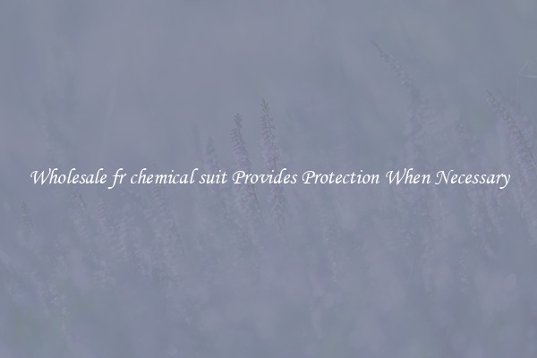 Wholesale fr chemical suit Provides Protection When Necessary