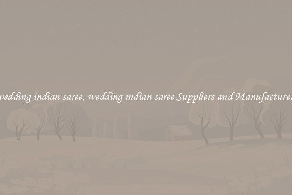 wedding indian saree, wedding indian saree Suppliers and Manufacturers