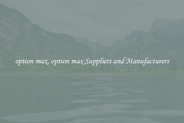 option max, option max Suppliers and Manufacturers