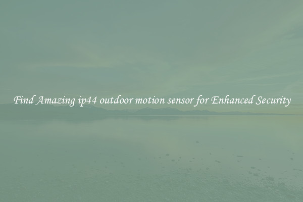 Find Amazing ip44 outdoor motion sensor for Enhanced Security