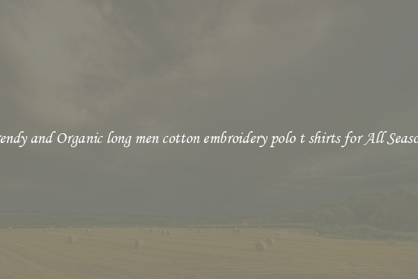 Trendy and Organic long men cotton embroidery polo t shirts for All Seasons