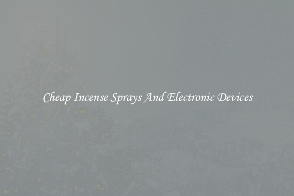 Cheap Incense Sprays And Electronic Devices