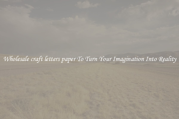 Wholesale craft letters paper To Turn Your Imagination Into Reality