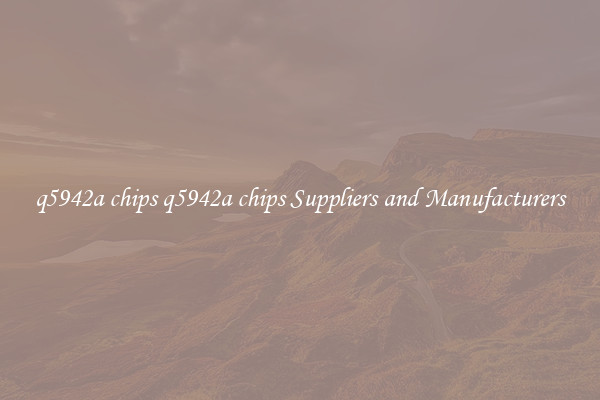 q5942a chips q5942a chips Suppliers and Manufacturers