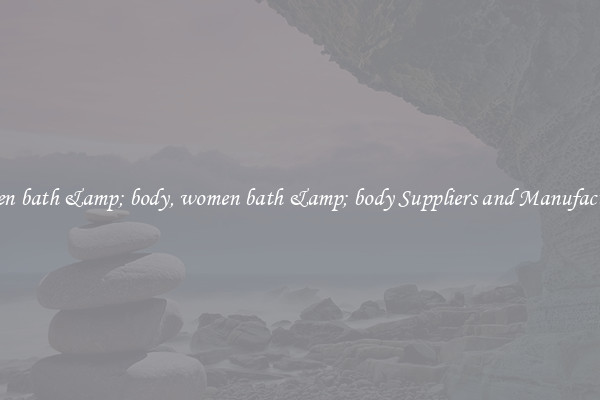 women bath &amp; body, women bath &amp; body Suppliers and Manufacturers