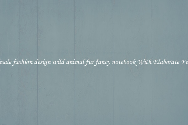 Wholesale fashion design wild animal fur fancy notebook With Elaborate Features