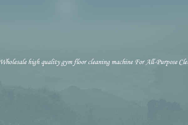 Buy Wholesale high quality gym floor cleaning machine For All-Purpose Cleaning
