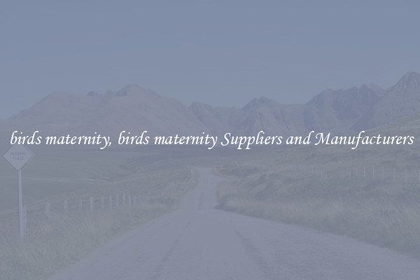 birds maternity, birds maternity Suppliers and Manufacturers