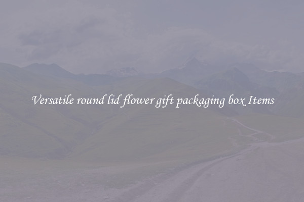 Versatile round lid flower gift packaging box Items