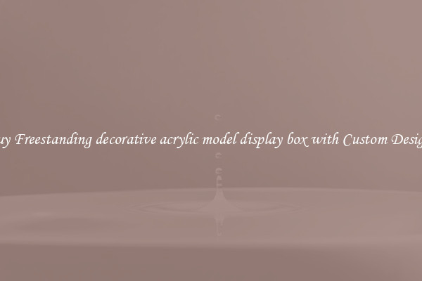 Buy Freestanding decorative acrylic model display box with Custom Designs