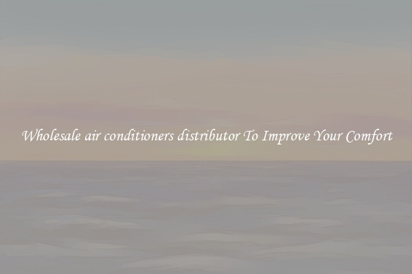 Wholesale air conditioners distributor To Improve Your Comfort