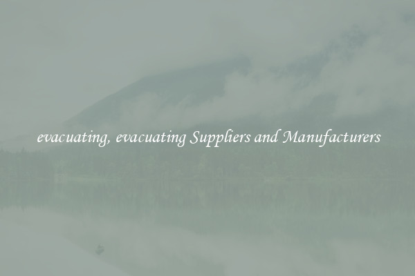 evacuating, evacuating Suppliers and Manufacturers
