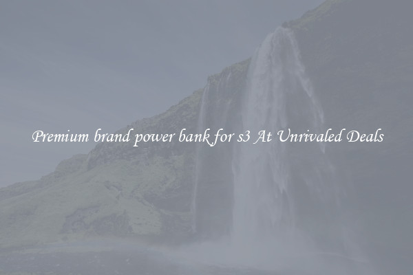 Premium brand power bank for s3 At Unrivaled Deals