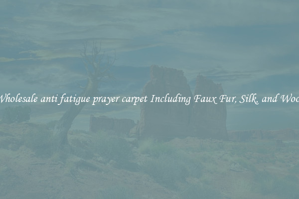 Wholesale anti fatigue prayer carpet Including Faux Fur, Silk, and Wool 