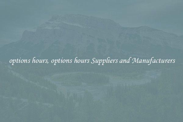 options hours, options hours Suppliers and Manufacturers