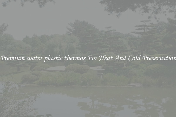 Premium water plastic thermos For Heat And Cold Preservation