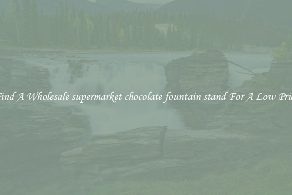 Find A Wholesale supermarket chocolate fountain stand For A Low Price