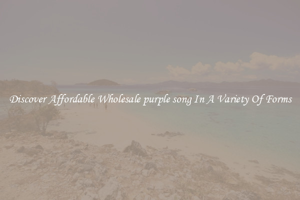 Discover Affordable Wholesale purple song In A Variety Of Forms